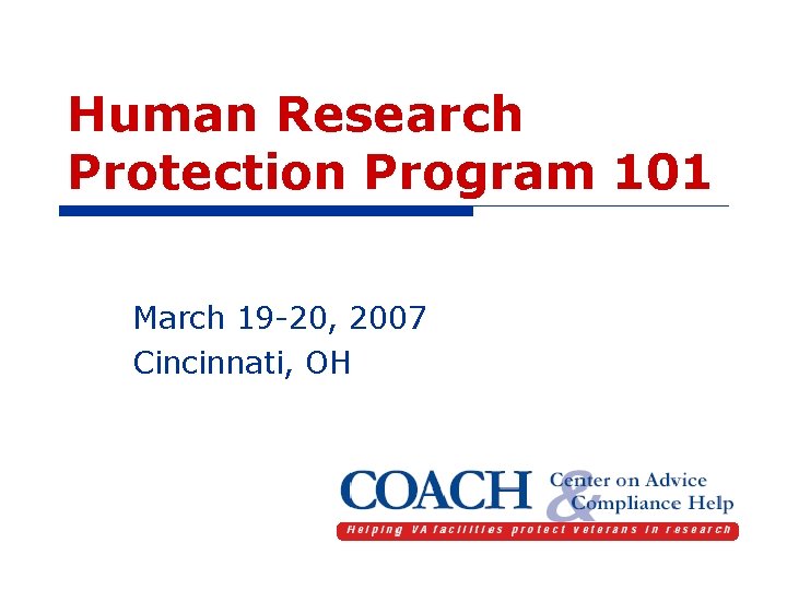 Human Research Protection Program 101 March 19 -20, 2007 Cincinnati, OH 