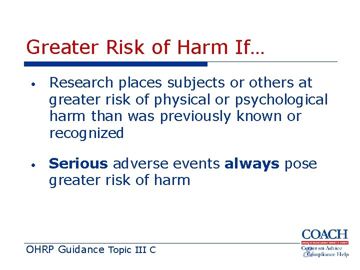 Greater Risk of Harm If… • Research places subjects or others at greater risk