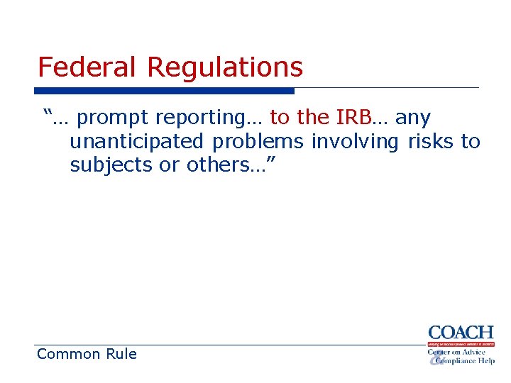 Federal Regulations “… prompt reporting… to the IRB… any unanticipated problems involving risks to