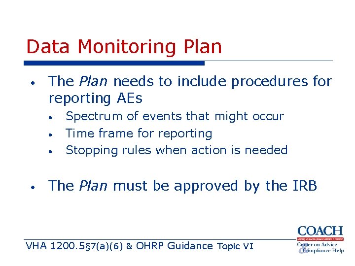 Data Monitoring Plan • The Plan needs to include procedures for reporting AEs •