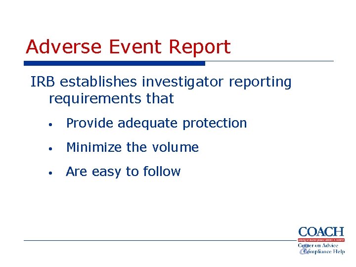 Adverse Event Report IRB establishes investigator reporting requirements that • Provide adequate protection •