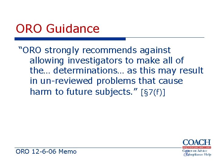 ORO Guidance “ORO strongly recommends against allowing investigators to make all of the… determinations…