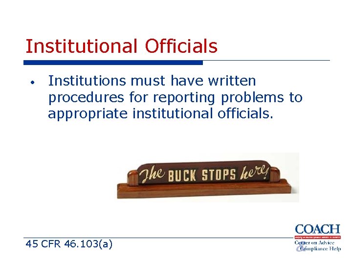 Institutional Officials • Institutions must have written procedures for reporting problems to appropriate institutional