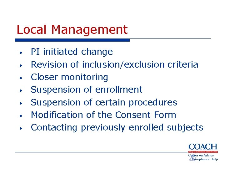 Local Management • • PI initiated change Revision of inclusion/exclusion criteria Closer monitoring Suspension