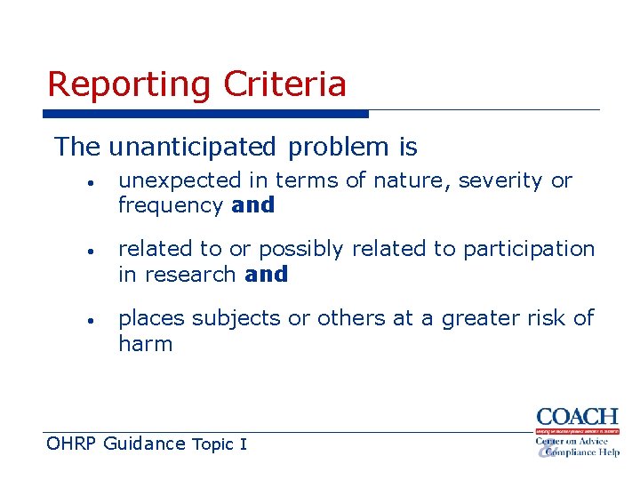 Reporting Criteria The unanticipated problem is • unexpected in terms of nature, severity or