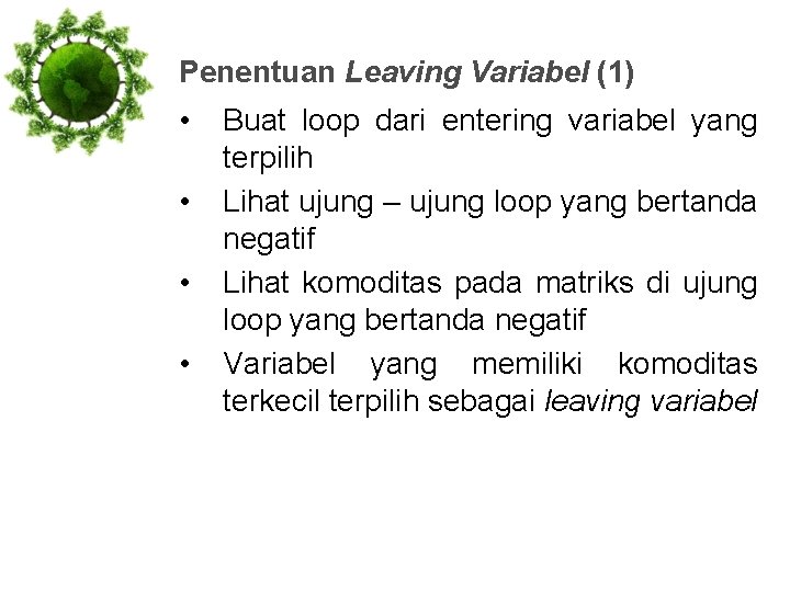 Penentuan Leaving Variabel (1) • • Buat loop dari entering variabel yang terpilih Lihat