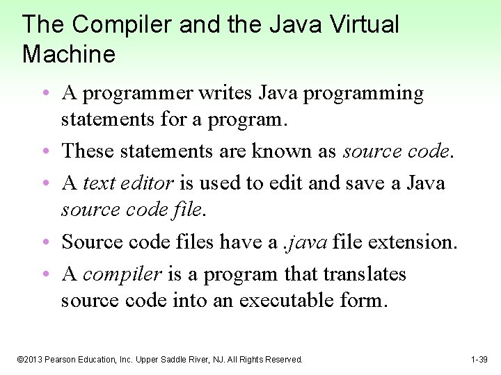 The Compiler and the Java Virtual Machine • A programmer writes Java programming statements