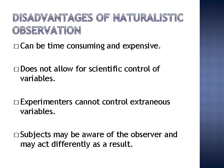 � Can be time consuming and expensive. � Does not allow for scientific control