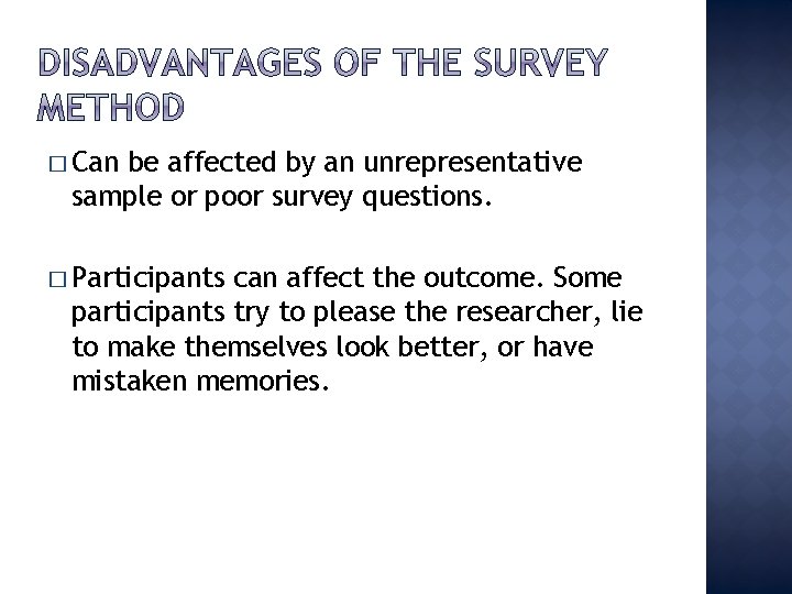 � Can be affected by an unrepresentative sample or poor survey questions. � Participants