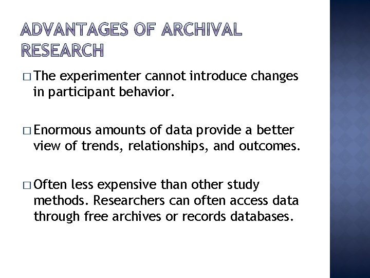 � The experimenter cannot introduce changes in participant behavior. � Enormous amounts of data