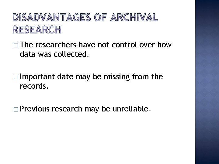 � The researchers have not control over how data was collected. � Important date