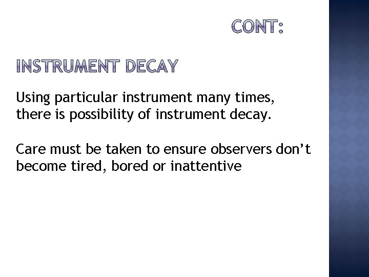CONT: Using particular instrument many times, there is possibility of instrument decay. Care must