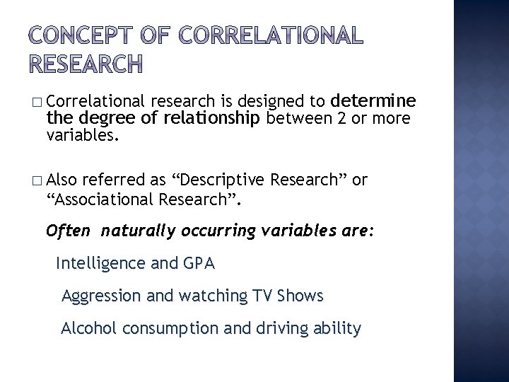 research is designed to determine the degree of relationship between 2 or more variables.