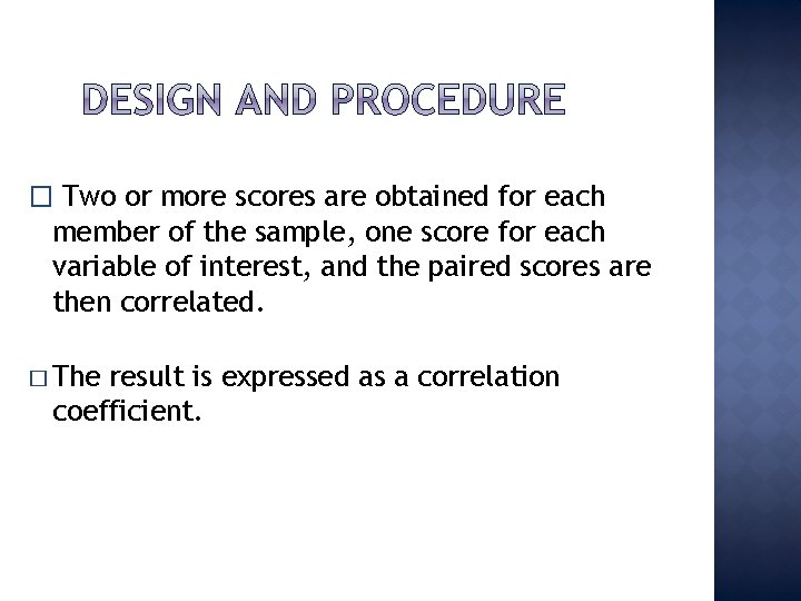 � Two or more scores are obtained for each member of the sample, one