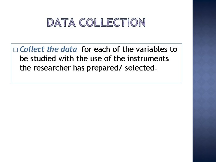 � Collect the data for each of the variables to be studied with the