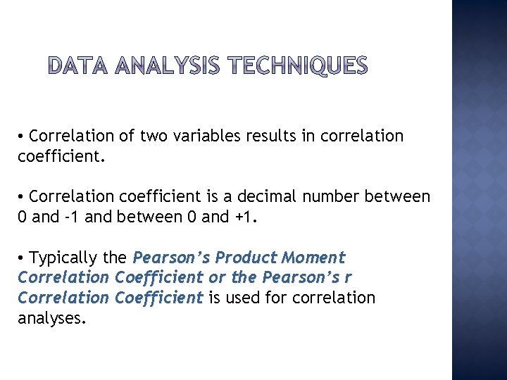  • Correlation of two variables results in correlation coefficient. • Correlation coefficient is