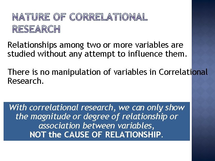 Relationships among two or more variables are studied without any attempt to influence them.