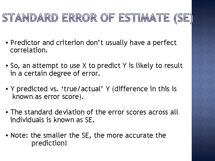  • Predictor and criterion don’t usually have a perfect correlation. • So, an