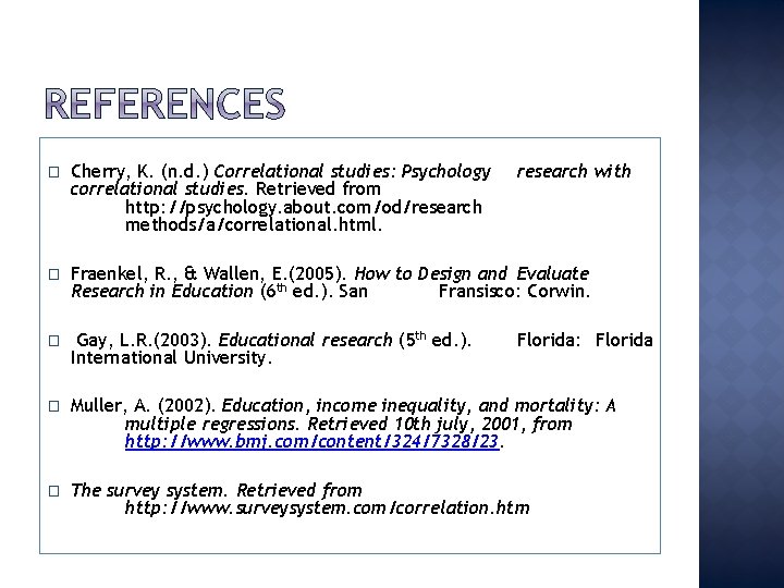 � Cherry, K. (n. d. ) Correlational studies: Psychology correlational studies. Retrieved from http: