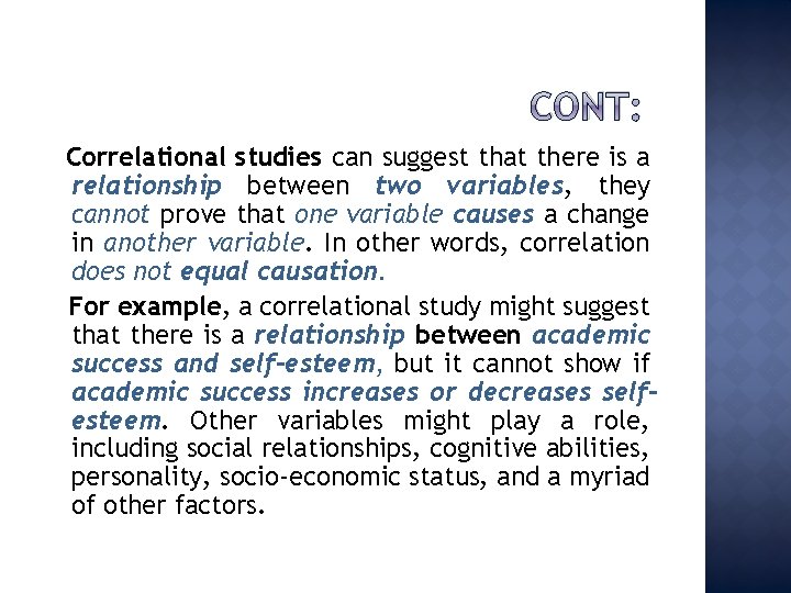 CONT: Correlational studies can suggest that there is a relationship between two variables, they