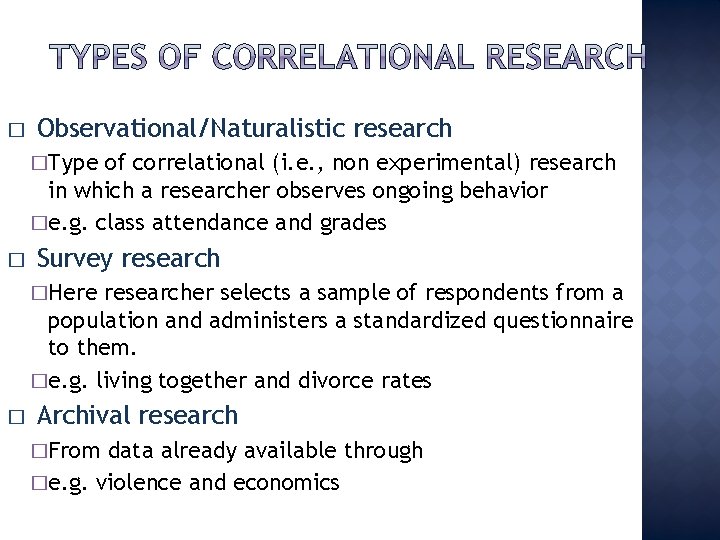 � Observational/Naturalistic research �Type of correlational (i. e. , non experimental) research in which