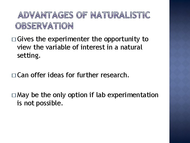 � Gives the experimenter the opportunity to view the variable of interest in a