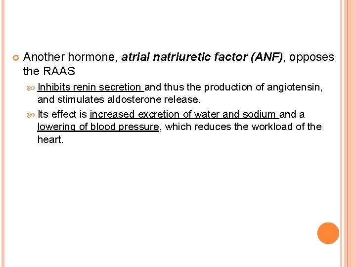 Another hormone, atrial natriuretic factor (ANF), opposes the RAAS Inhibits renin secretion and Another hormone, atrial natriuretic factor (ANF), opposes the RAAS Inhibits renin secretion and