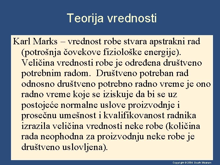 Teorija vrednosti Karl Marks – vrednost robe stvara apstrakni rad (potrošnja čovekove fiziološke energije).