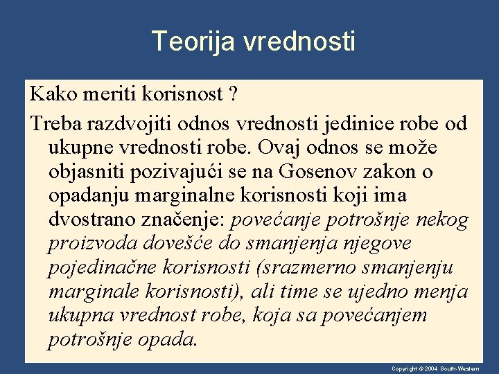 Teorija vrednosti Kako meriti korisnost ? Treba razdvojiti odnos vrednosti jedinice robe od ukupne