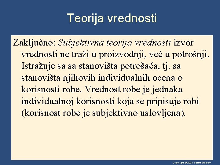 Teorija vrednosti Zaključno: Subjektivna teorija vrednosti izvor vrednosti ne traži u proizvodnji, već u