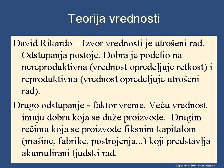 Teorija vrednosti David Rikardo – Izvor vrednosti je utrošeni rad. Odstupanja postoje. Dobra je