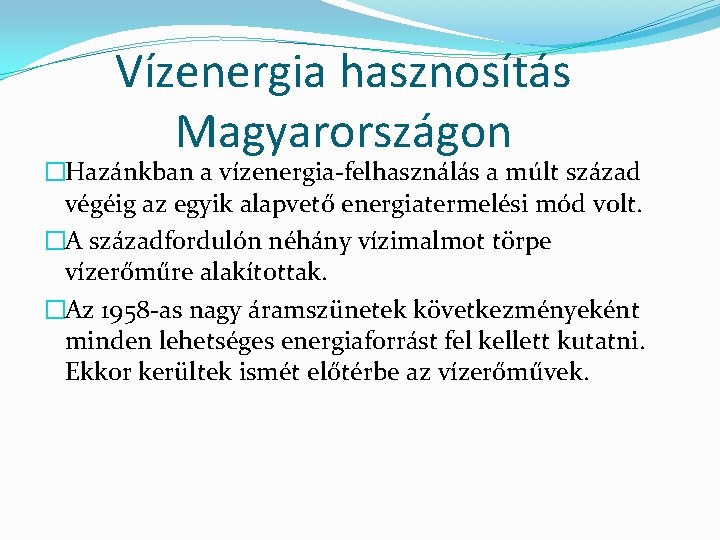 Vízenergia hasznosítás Magyarországon �Hazánkban a vízenergia-felhasználás a múlt század végéig az egyik alapvető energiatermelési