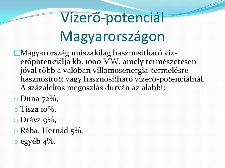 Vízerő-potenciál Magyarországon �Magyarország műszakilag hasznosítható vízerőpotenciálja kb. 1000 MW, amely természetesen jóval több a