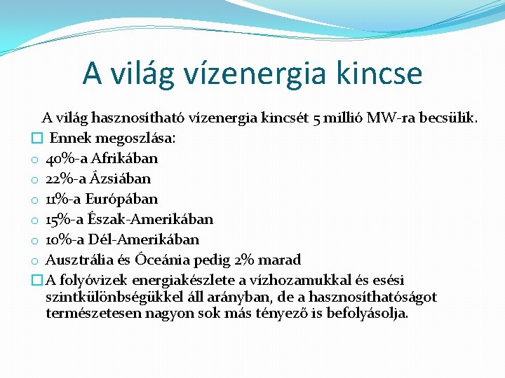 A világ vízenergia kincse A világ hasznosítható vízenergia kincsét 5 millió MW-ra becsülik. �