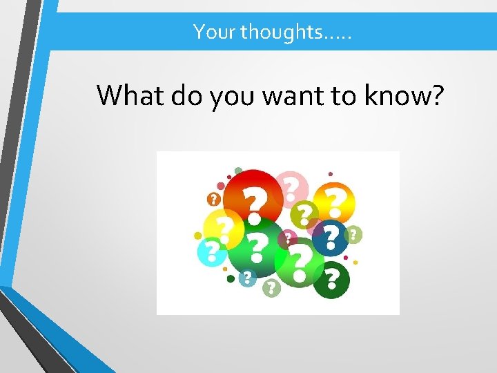 Your thoughts. . . What do you want to know? 