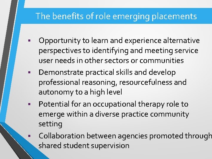 The benefits of role emerging placements Opportunity to learn and experience alternative perspectives to