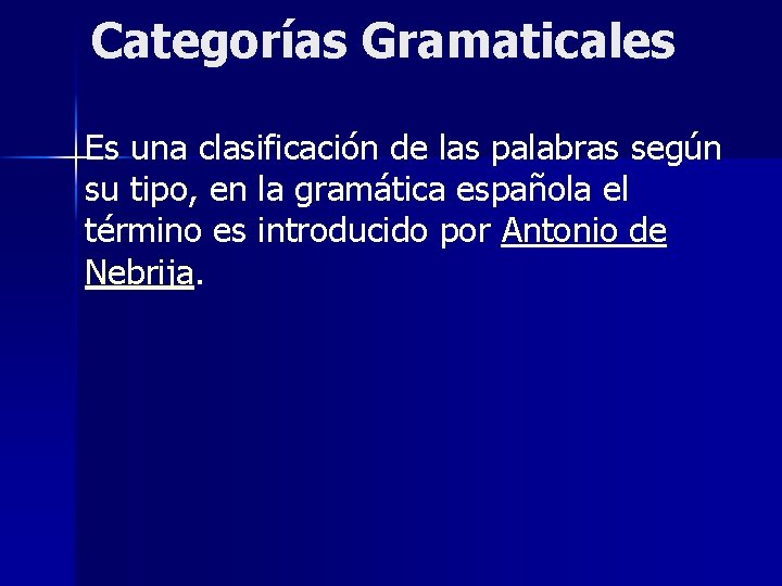 Categorías Gramaticales Es una clasificación de las palabras según su tipo, en la gramática