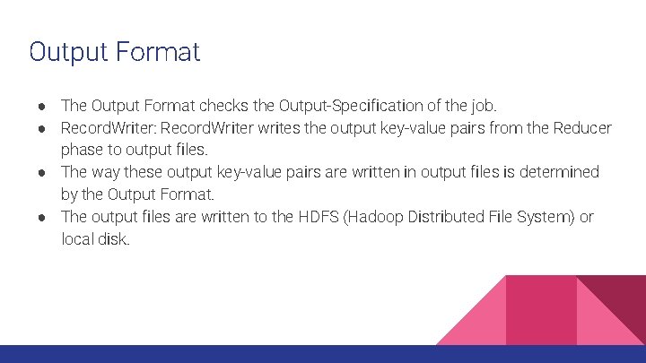 Output Format ● The Output Format checks the Output-Specification of the job. ● Record.