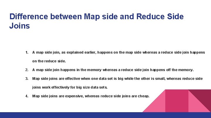 Difference between Map side and Reduce Side Joins 1. A map side join, as