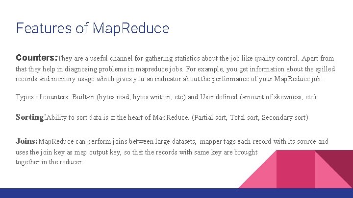 Features of Map. Reduce Counters: They are a useful channel for gathering statistics about