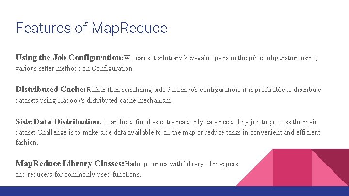 Features of Map. Reduce Using the Job Configuration: We can set arbitrary key-value pairs