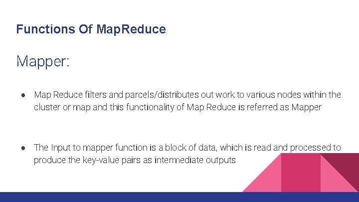 Functions Of Map. Reduce Mapper: ● Map Reduce filters and parcels/distributes out work to