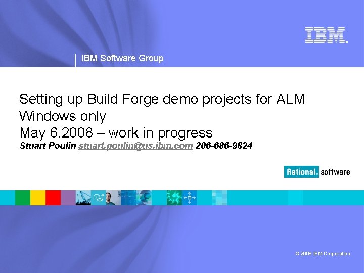 ® IBM Software Group Setting up Build Forge demo projects for ALM Windows only