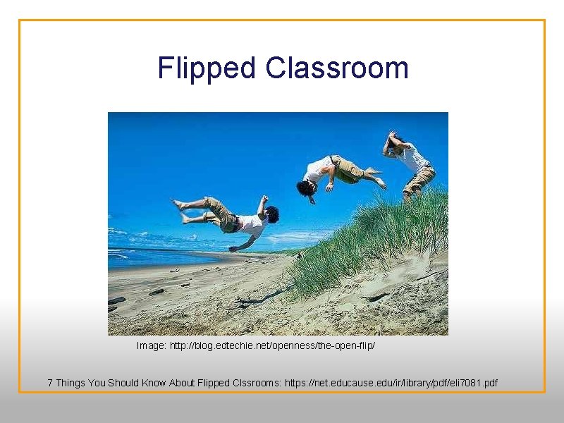  Flipped Classroom Image: http: //blog. edtechie. net/openness/the-open-flip/ 7 Things You Should Know About