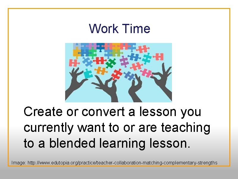  Work Time Create or convert a lesson you currently want to or are