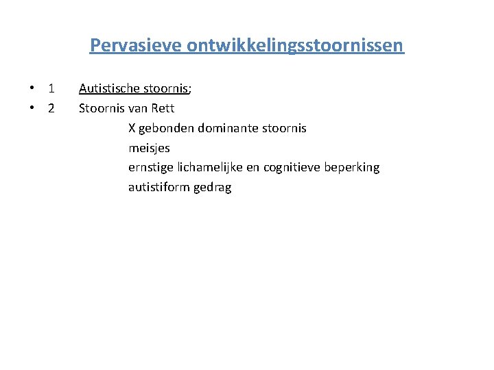 Pervasieve ontwikkelingsstoornissen • 1 • 2 Autistische stoornis; Stoornis van Rett X gebonden dominante