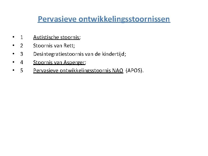 Pervasieve ontwikkelingsstoornissen • • • 1 2 3 4 5 Autistische stoornis; Stoornis van