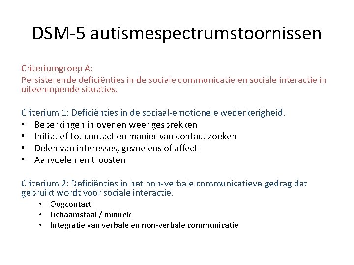 DSM-5 autismespectrumstoornissen Criteriumgroep A: Persisterende deficiënties in de sociale communicatie en sociale interactie in