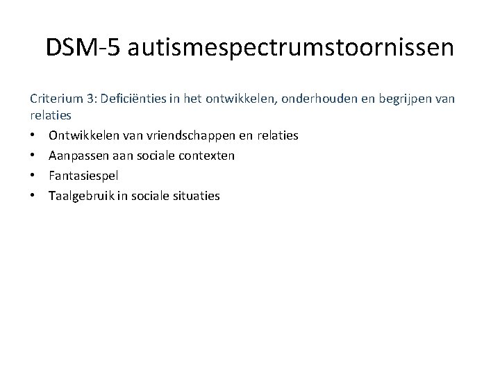 DSM-5 autismespectrumstoornissen Criterium 3: Deficiënties in het ontwikkelen, onderhouden en begrijpen van relaties •