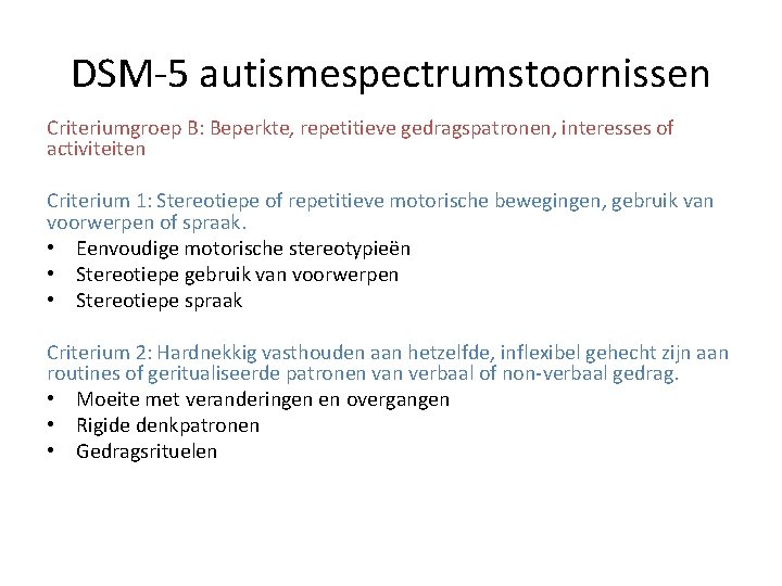 DSM-5 autismespectrumstoornissen Criteriumgroep B: Beperkte, repetitieve gedragspatronen, interesses of activiteiten Criterium 1: Stereotiepe of